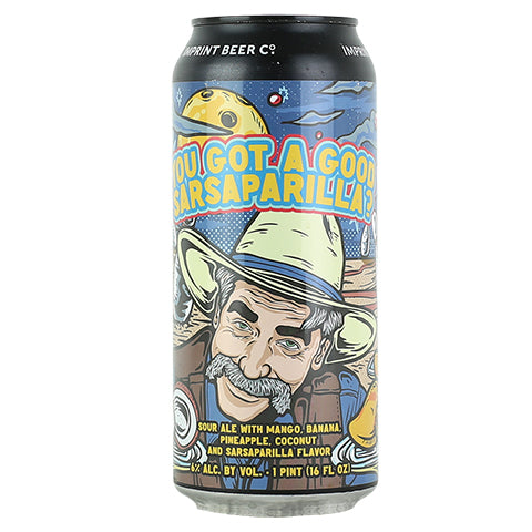 Imprint Beer Co. You Got A Good Sarsaparilla? Fruited Sour (mango, banana, pineapple, coconut) by Imprint Beer Company, beer label