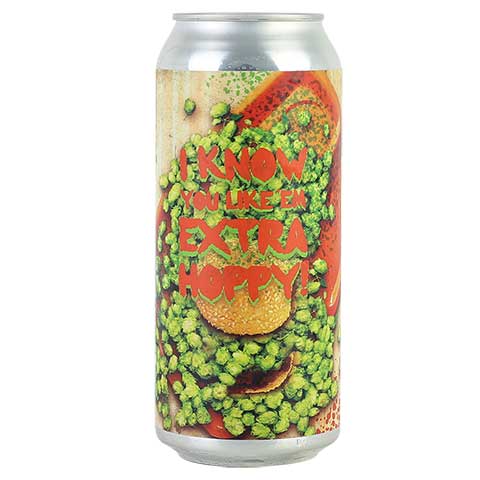 Pariah I Know You Like 'Em Extra Hoppy! DIPA by Pariah Brewing Company, beer label