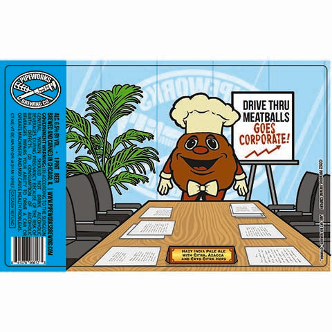Pipeworks Drive Thru Meatball Goes Corporate Hazy India Pale Ale by Pipeworks Brewing Co, beer label