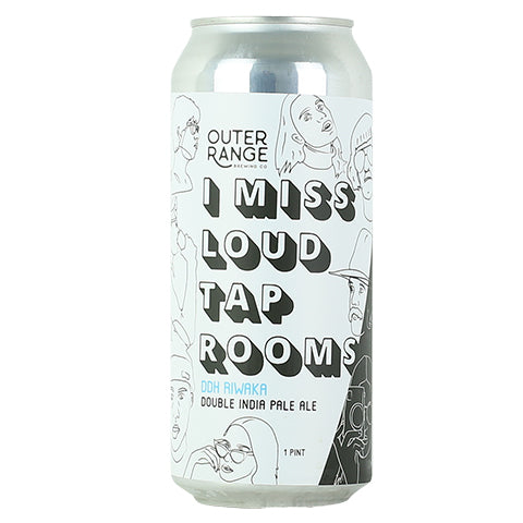 Outer Range I Miss Loud Taprooms DDH Riwaka DIPA by Outer Range Brewing Co, beer label
