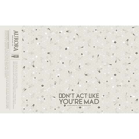 Aurora Don't Act Like You're Mad Bitter Ale by Aurora Brewing Co., beer label
