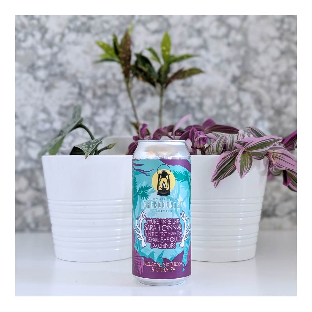 You're More Like Sarah Connor And In the First Movie Too Before She Could Do Chin Ups Hazy IPA by Backcountry Brewing, beer label