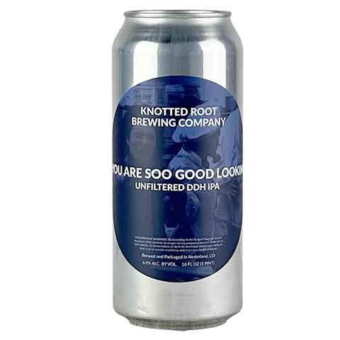 Knotted Root You Are Soo Good Lookin' Hazy IPA by Knotted Root Brewing, beer label