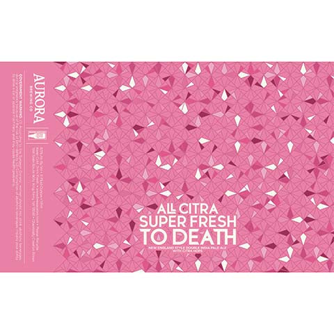 Aurora All Citra Super Fresh To Death DIPA by Aurora Brewing Co., beer label
