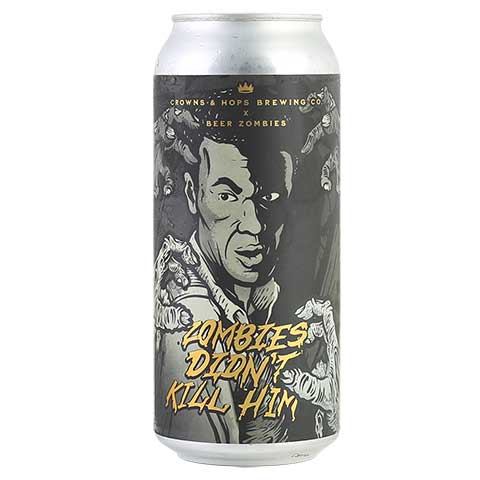 Crowns & Hops/Beer Zombies Zombies Didn't Kill Him IPA by Crowns & Hops, beer label