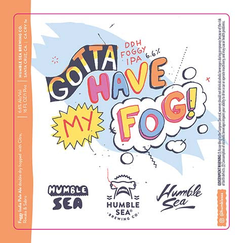 Humble Sea Gotta Have My Fog DDH Foggy IPA by Humble Sea Brewing Co, beer label