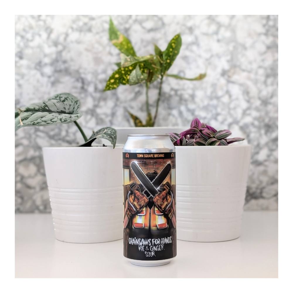 Chainsaws For Hands Rye & Ginger Sour by Town Square Brewing Co., beer label