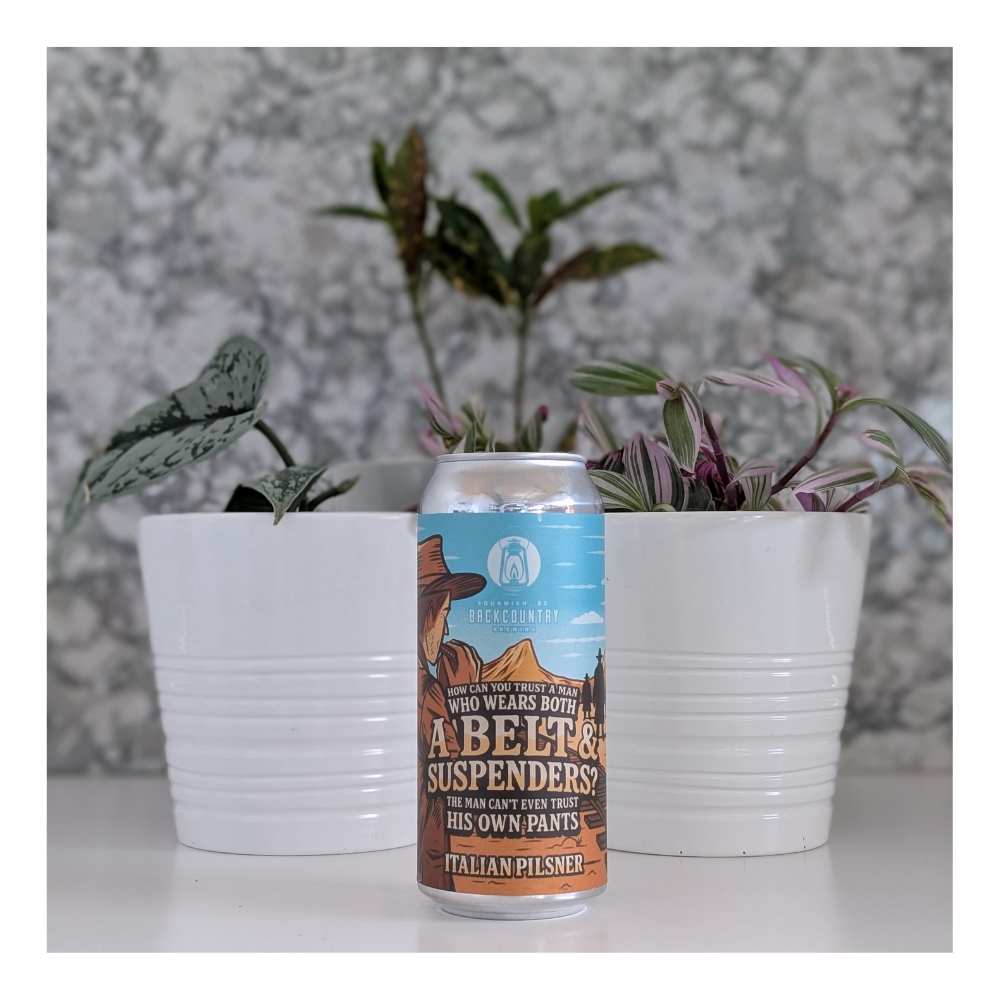 How Can You Trust A Man Who Wears Both A Belt and Suspenders? The Man Can't Even Trust His Own Pants Italian Pilsner by Backcountry Brewing, beer label