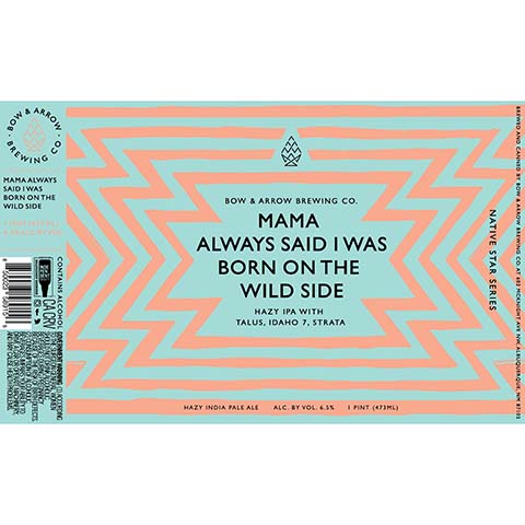 Bow & Arrow Mama Always Said I Was Born On The Wild Side Hazy IPA by Bow & Arrow Brewing Co., beer label
